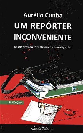 Um repórter inconveniente: bastidores do jornalismo de investigação