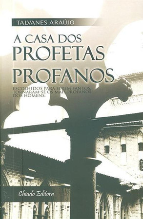 A casa dos profetas profanos: chamados para serem santos, tornaram-se mais profanos dos homens