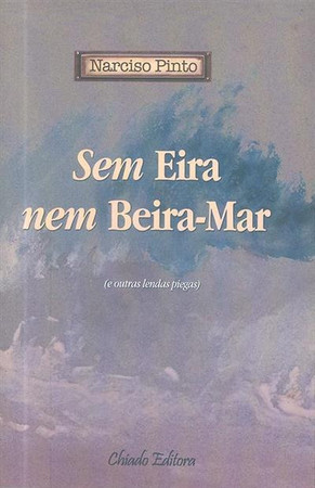 Sem eira nem beira-mar: (e outras lendas piegas)