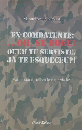 Ex-combatente: ...oh, se doeu! quem tu serviste, já te esqueceu?!