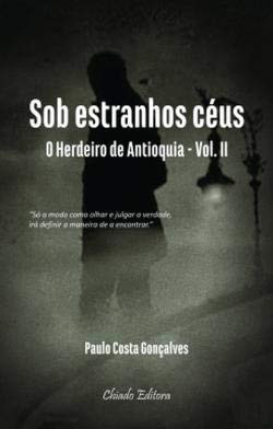 Sob Estranhos Céus – O Herdeiro de Antioquia - Vol. II (Portuguese Edition)