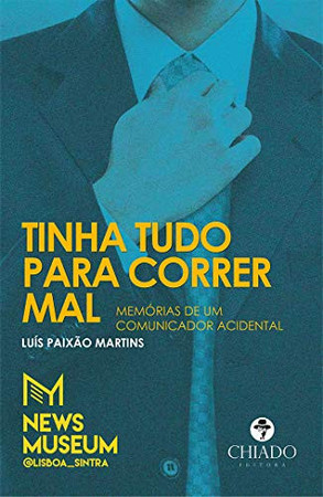 Tinha tudo para correr mal: memórias de um comunicador acidental