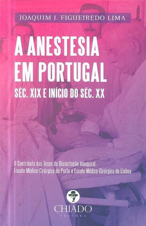 A anestesia em Portugal: séc. XIX e início do séc. XX: o contributo das teses de dissertação inaugural