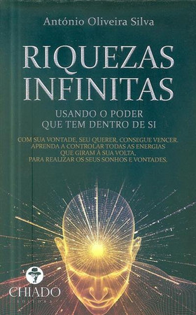 Riquezas infinitas: usando o poder que tem dentro de si