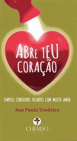 Abre teu coração: simples conselhos ditados com muito amor