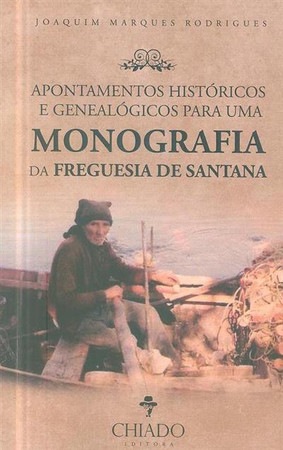 Apontamentos históricos e genealógicos para uma monografia da Freguesia de Santana