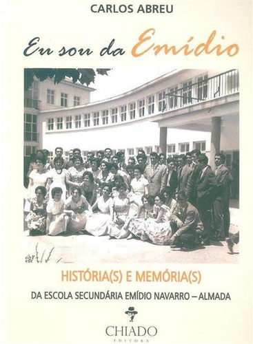 Eu sou da Emídio: história(s) e memória(s) da Escola Secundária Emídio Navarro