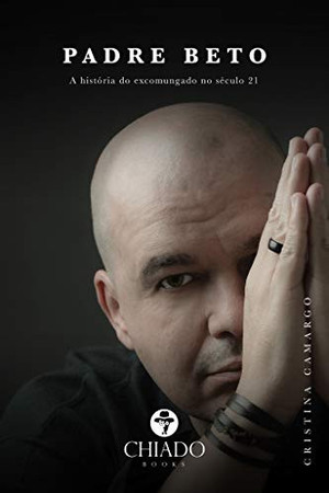 Padre Beto A história do excomungado no século 21 (Portuguese Edition)