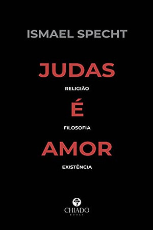 Judas é Amor – Religião, Filosofia, Existência (Portuguese Edition)