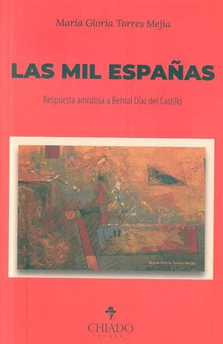 Las mil españas: respuesta amistosa a Bernal Díaz del Castillo