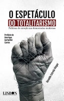O espetáculo do totalitarismo Políticas de exceção nas democracias modernas