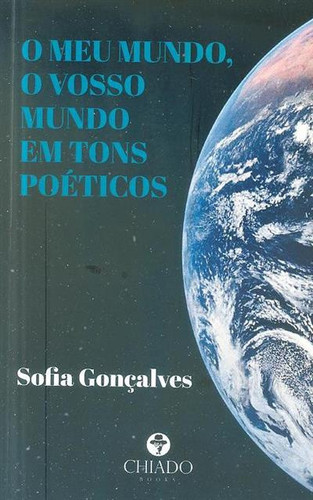 O meu mundo, o vosso mundo em tons poéticos