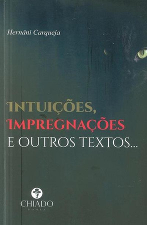 Intuições, impregnações e outros textos..