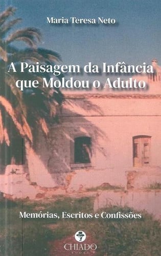 A paisagem da infância que moldou o adulto: memórias, escritos e confissões