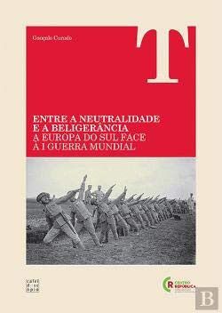 Entre a neutralidade e a beligerância a Europa do sul face à I Guerra Mundial