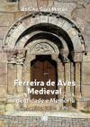 Ferreira de Aves Medieval - Identidade e Memória (Séculos XII-XV) (Portuguese Edition)