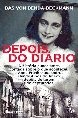 Depois do diário a história nunca antes contada sobre o que aconteceu a Anne Frank e aos outros clandestinos do anexo depois de terem sido capturados