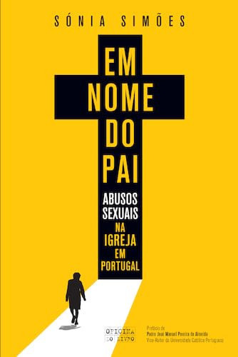 Em nome do pai os abusos sexuais na Igreja Católica em Portugal