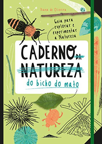 Caderno (da naturezza) do bicho do mato guia para explorar e experimentar a natureza