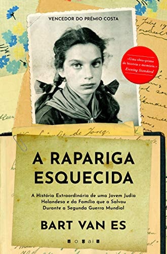 A Rapariga Esquecida A história extraordinária de uma jovem judia holandesa e da família que a salvou durante a segunda guerra mundial