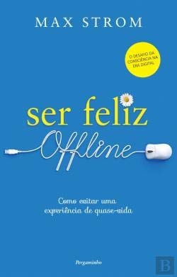 Ser Feliz Offline Como evitar uma experiência de quase-vida (Portuguese Edition)