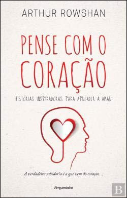 Pense com o coração: histórias inspiradoras para aprender a amar