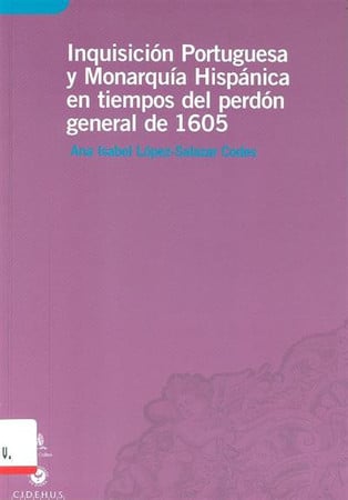 Inquisición portuguesa y monarquía hispánica en tiempos del perdón general de 1605