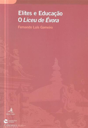 Elites e educação: o liceu de Évora, as escolas e os estudantes da monarquia constitucional ao Estado Novo