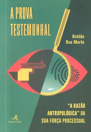 A prova testemunhal: "A razão antropológica" da sua força processual