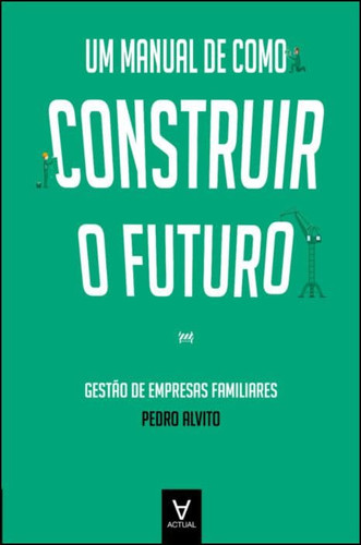 Um Manual de como Construir o Futuro - Gestão de Empresas Familiares (Portuguese Edition)