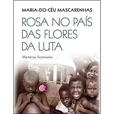 Rosa no país das flores da luta: memórias ficcionadas