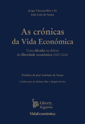 As Crónicas da Vida Económica Uma década na defesa da liberdade económica (2007-2016)