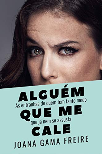 Alguém que me cale: As entranhas de quem tem tanto medo que já nem se assusta (Portuguese Edition)