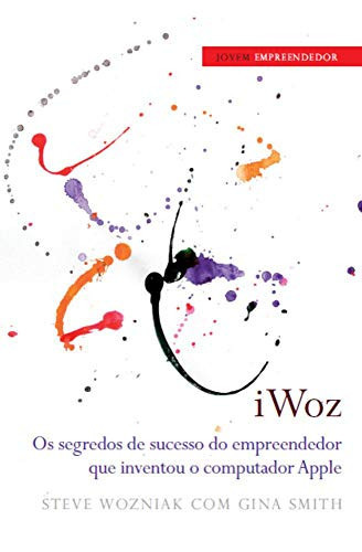iWOZ Os segredos do sucesso do empreendedor que criou a Apple (Portuguese Edition)