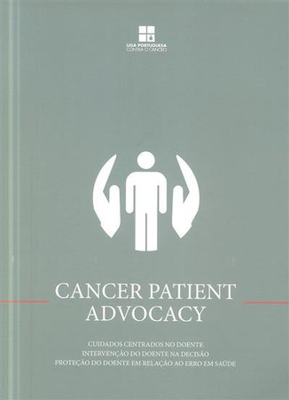 Cancer patient advocacy: cuidados centrados no doente: intervenção do doente na decisão: proteção do doente em relação ao erro em saúde: coord. Carlos Freire de Oliveira