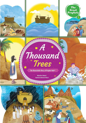 A Thousand Trees The Remarkable Story of Prophet Nuh (a): The Remarkable Story of Prophet Nuh (a): The Remarkable Story of Prophet Nuh (a)