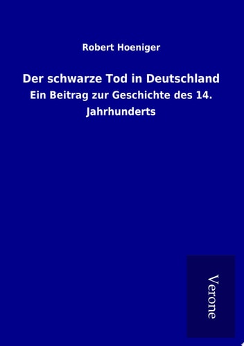 Der schwarze Tod in Deutschland Ein Beitrag zur Geschichte des 14. Jahrhunderts
