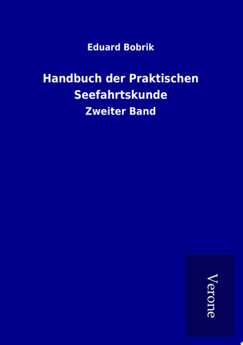 Handbuch der Praktischen Seefahrtskunde Zweiter Band