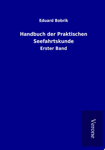 Handbuch der Praktischen Seefahrtskunde Erster Band