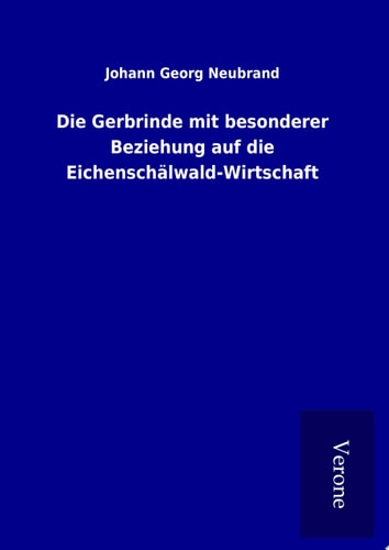 Die Gerbrinde mit besonderer Beziehung auf die Eichenschälwald-Wirtschaft