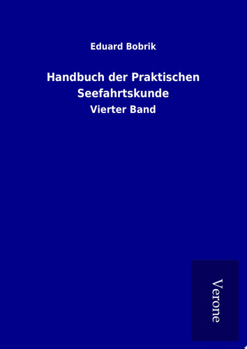 Handbuch der Praktischen Seefahrtskunde Vierter Band