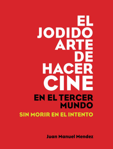 El jodido arte de hacer cine en el tercer mundo sin morir en el intento
