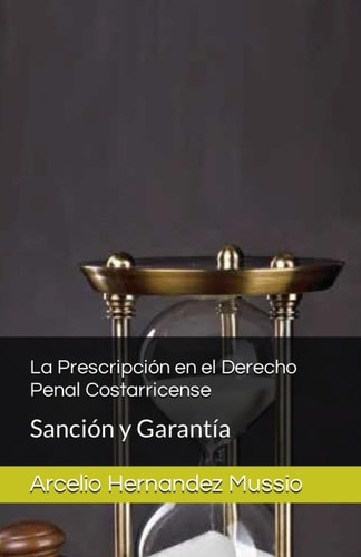 La Prescripción en el Derecho Penal Costarricense: Sanción y Garantía (Spanish Edition)