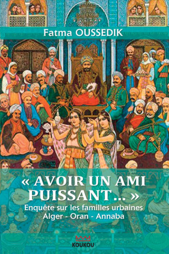 "Avoir un ami puissant... "Enquête sur les familles urbaines" - Alger-Oran-Annaba