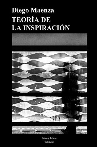 Teoría de la inspiración (Trilogía del arte) (Spanish Edition)