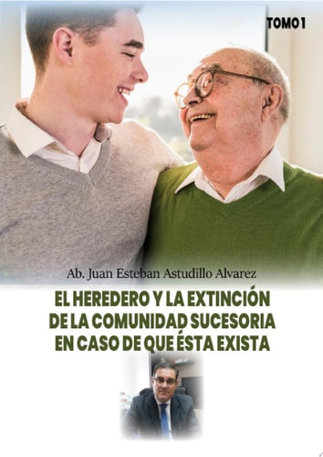 El heredero y la extinción de la comunidad sucesoria en caso de que ésta exista. Tomo 1