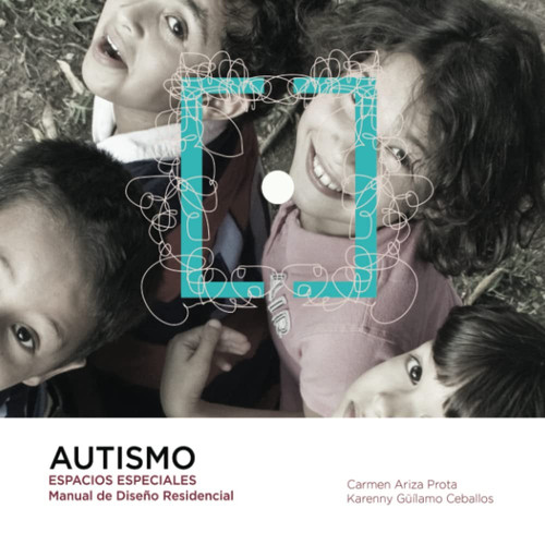 Autismo: Espacios especiales: Manual de Diseño Residencial (Spanish Edition)