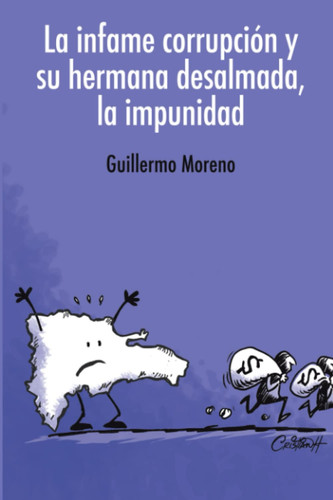 La infame corrupción y su hermana desalmada, la impunidad (Spanish Edition)