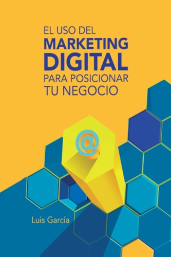 El uso del Marketing Digital para Posicionar tu Negocio: El marketing digital, en su amplio concepto, abarca una gran cantidad de estrategias y ... y de cualquier tamaño. (Spanish Edition)