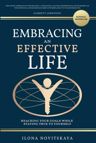 Embracing an Effective Life: Reaching Your Goals While Staying True To Yourself
